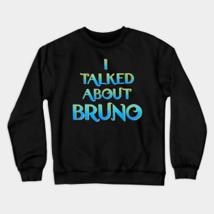 We don't talk about Bruno… I talked about Bruno Crewneck Sweatshirt